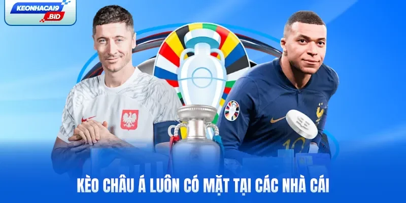 Kèo châu Á luôn có mặt tại các nhà cái