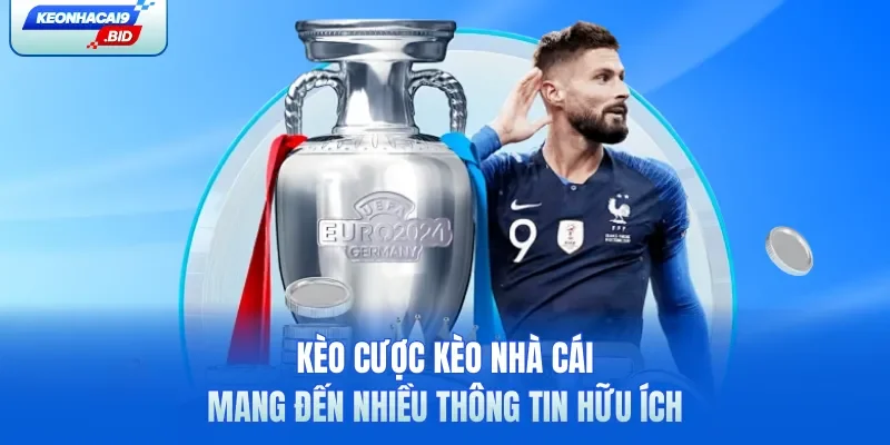 Kèo cược Kèo Nhà Cái mang đến nhiều thông tin hữu ích