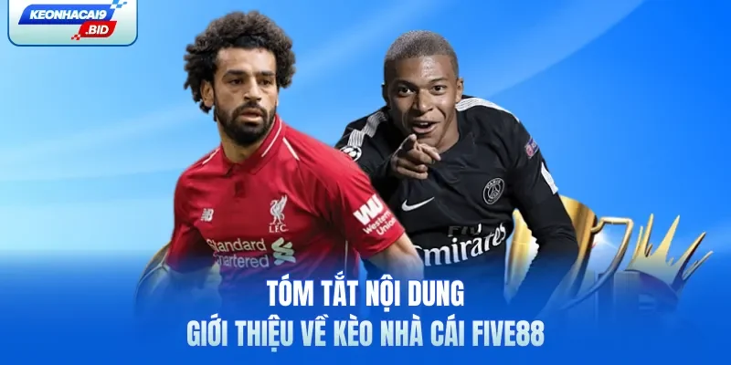 Tóm tắt nội dung giới thiệu về kèo nhà cái Five88