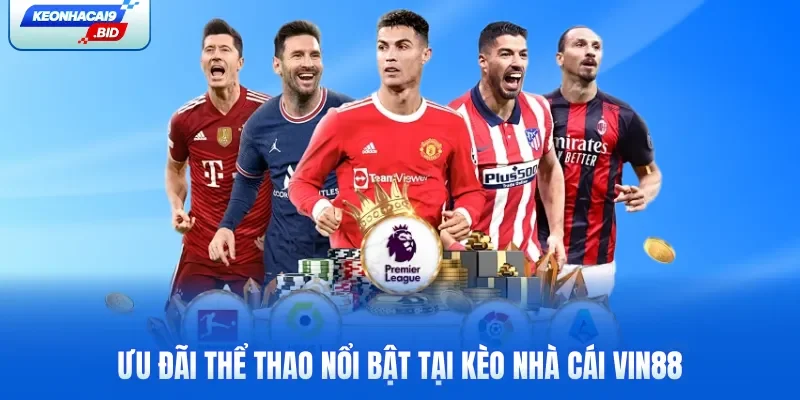 Ưu đãi thể thao nổi bật tại kèo nhà cái Vin88