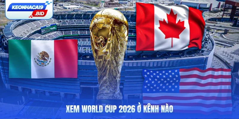 xem World Cup 2026 ở kênh nào